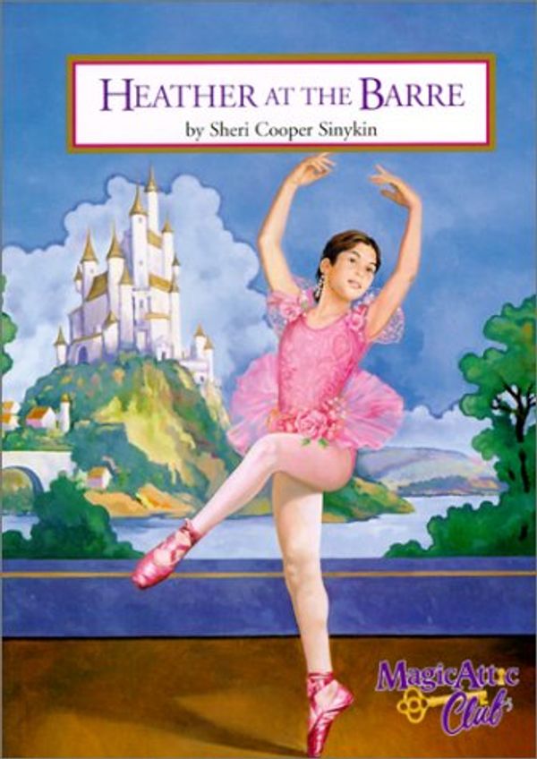Cover Art for 9780785776161, Heather at the Barre (Magic Attic Club) by Sheri Cooper Sinykin