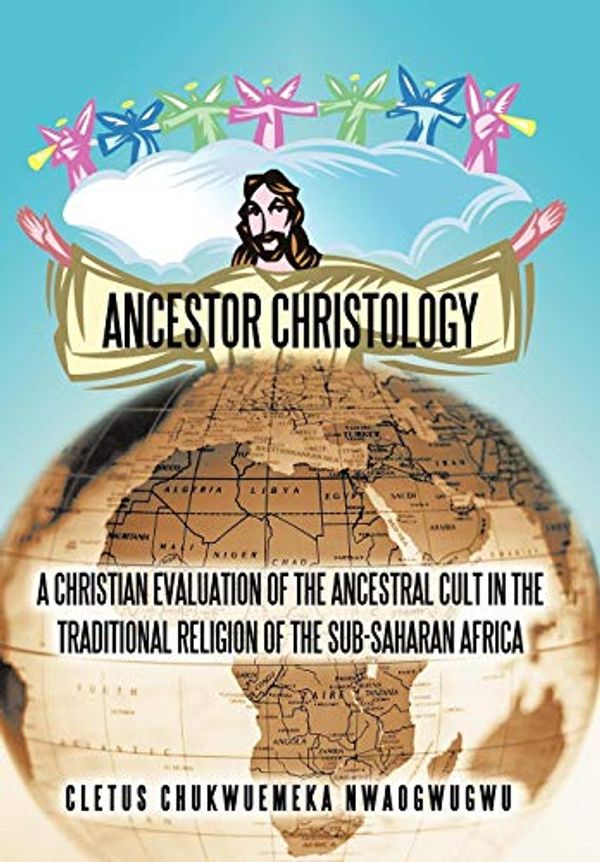 Cover Art for 9781450262286, Ancestor Christology by Cletus Chukwuemeka Nwaogwugwu