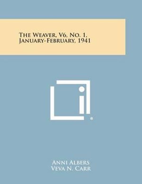 Cover Art for 9781258755591, The Weaver, V6, No. 1, January-February, 1941 by Anni Albers