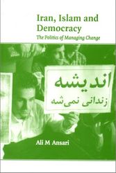 Cover Art for 9781862031173, Iran, Islam and Democracy: the Politics of Managing Change by Ali M. Ansari