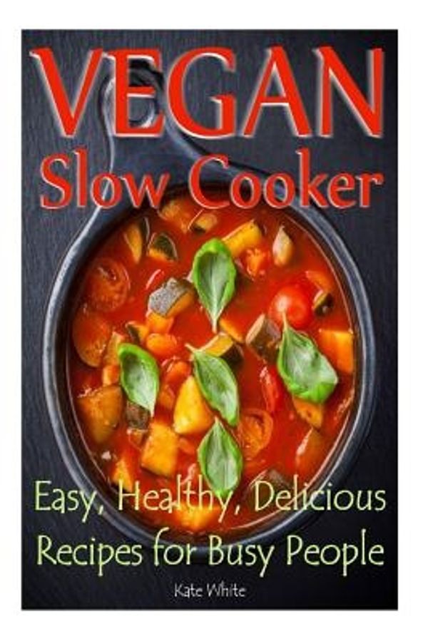 Cover Art for 9781500132712, Vegan Slow Cooker: Easy, Healthy, Delicious Recipes for Busy People by Kate White
