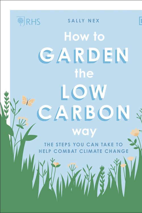 Cover Art for 9780241472972, RHS How to Garden the Low-carbon Way: The steps you can take to help combat climate change by Sally Nex