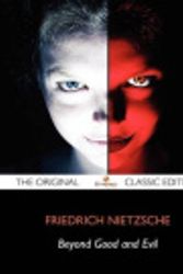 Cover Art for 9781743338131, Beyond Good and Evil - The Original Classic Edition by Friedrich Wilhelm Nietzsch