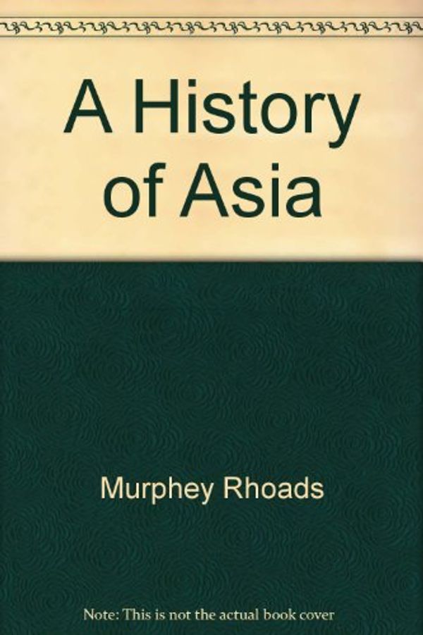 Cover Art for 9780321048448, A History of Asia by Murphey, Rhoads