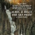 Cover Art for 9780964498044, Albie and Billy the Sky-Pilot - and Other Stories by Wayne Short