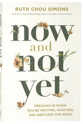 Cover Art for 9781400248322, Now And Not Yet: Pressing In When You're Waiting, Wanting, And Restless For More by Ruth Chou Simons