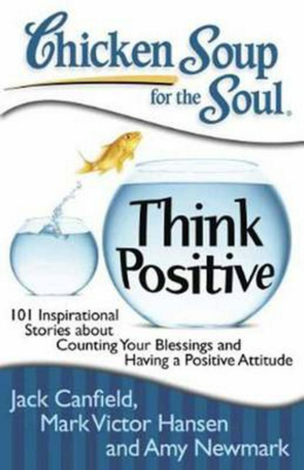 Cover Art for 9781935096566, Chicken Soup for the Soul: Think Positive by Jack Canfield, Mark Victor Hansen, Amy Newmark