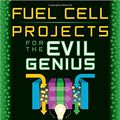Cover Art for 9780071496599, Fuel Cell Projects for the Evil Genius by Gavin D.J. Harper