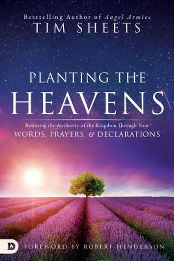 Cover Art for 9780768412031, Planting the HeavensReleasing the Authority of the Kingdom Through ... by Tim Sheets