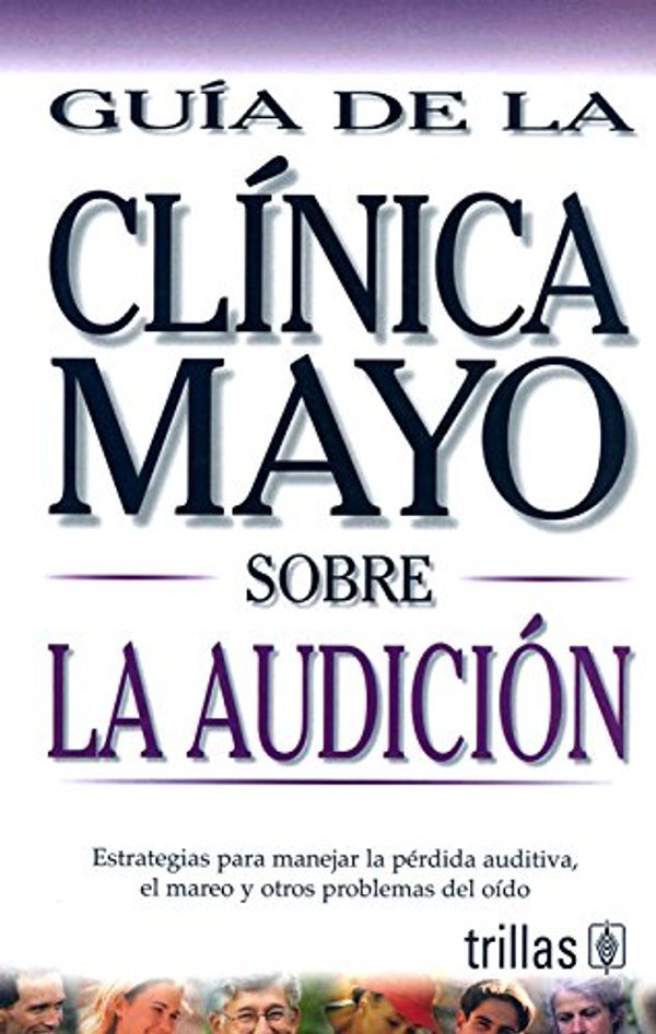 Cover Art for 9789706556943, Mayo Clinic On Hearing (Spanish Ed): Guia de la Clinica Mayo Sobre la Audicion (Mayo Clinic on Health) by Unknown