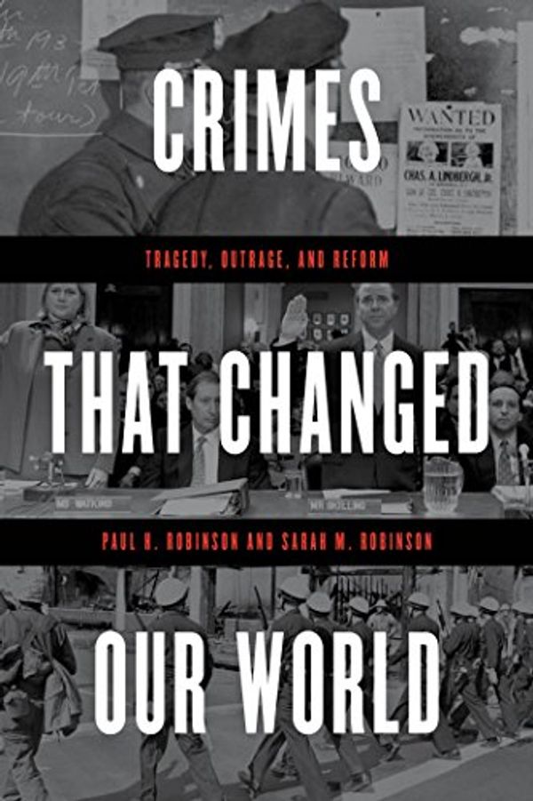Cover Art for B07BS4PS2V, Crimes That Changed Our World: Tragedy, Outrage, and Reform by Paul H. Robinson, Sarah M. Robinson