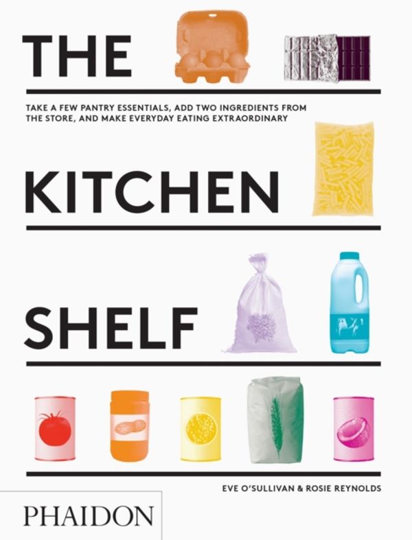 Cover Art for 9780714871271, The Kitchen Shelf: Take a few pantry essentials, add two fresh ingredients and make everyday eating extraordinary by Rosie Reynolds