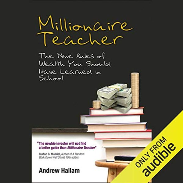 Cover Art for B008SAZM4S, Millionaire Teacher: The Nine Rules of Wealth You Should Have Learned in School by Andrew Hallam