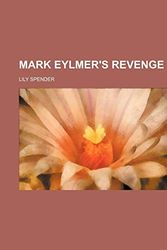 Cover Art for 9780217509527, Mark Eylmer's Revenge by Lily Spender