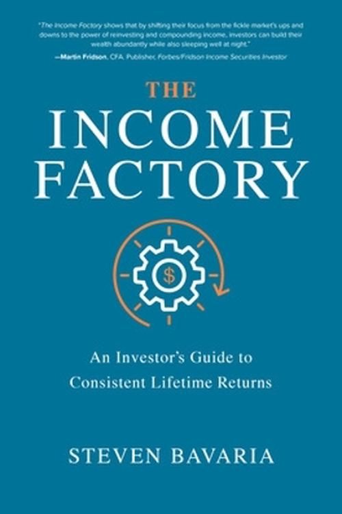 Cover Art for 9781260458534, The Income Factory: An Investor’s Guide to Consistent Lifetime Returns by Steven Bavaria