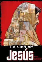 Cover Art for 9781945540806, La Vida de Jesús: Una Historia Gráfica / The Life of Jesus by Ben Alex