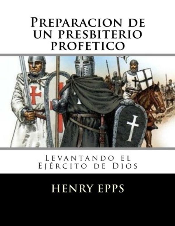 Cover Art for 9781480206861, Preparacion de un presbiterio profetico: Levantando el Ejército de Dios by Epps Jr, Mr Henry Harrison