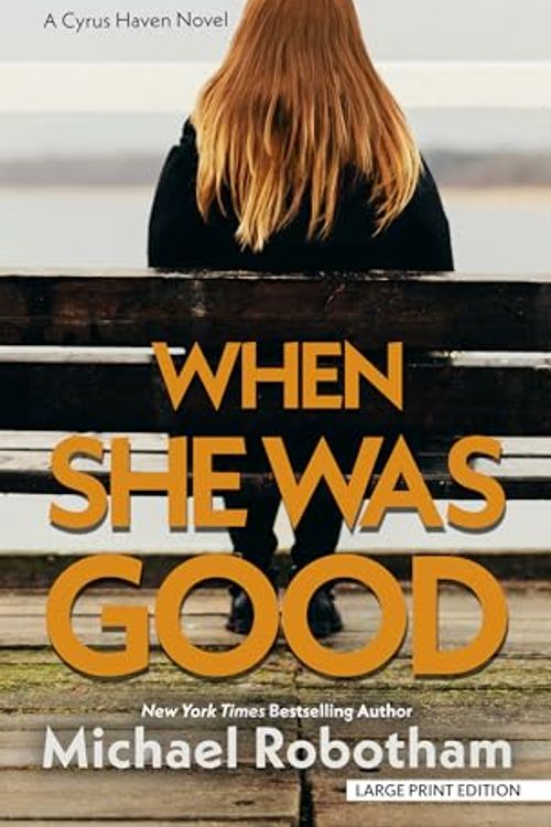 Cover Art for B0BYF9PHCN, When She Was Good by Michael Robotham