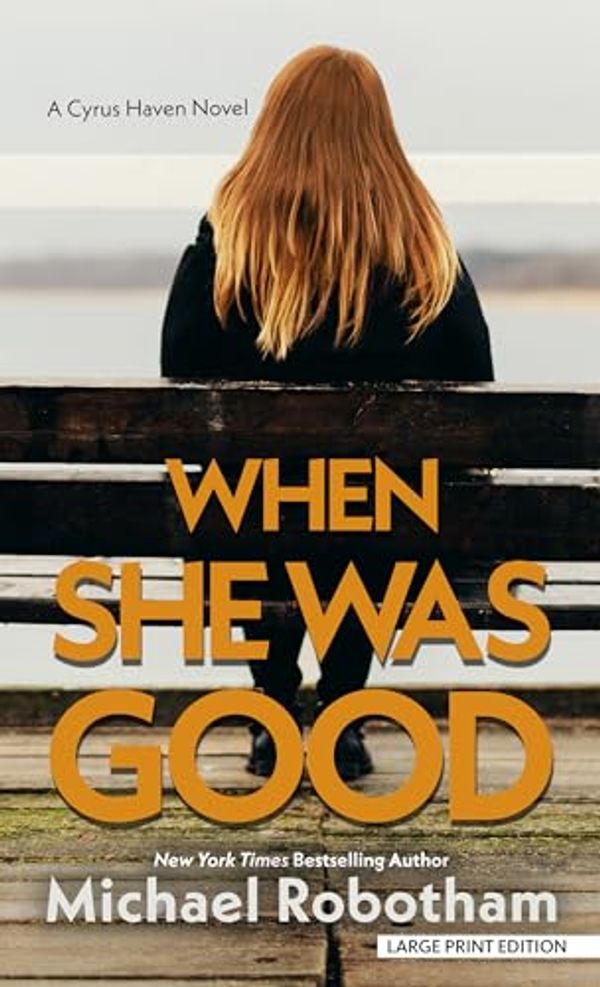 Cover Art for B0BYF9PHCN, When She Was Good by Michael Robotham