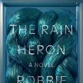 Cover Art for 9780374539306, The Rain Heron: A Novel by Robbie Arnott