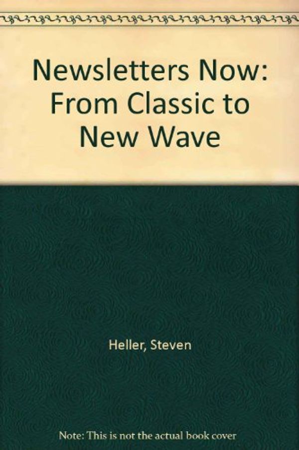 Cover Art for 9780866364317, Newsletters Now: From Classic to New Wave by Steven Heller; Elinor Pettit