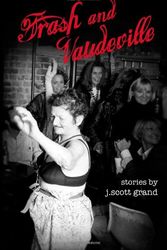 Cover Art for 9780615564470, Trash and Vaudeville by J Scott Grand