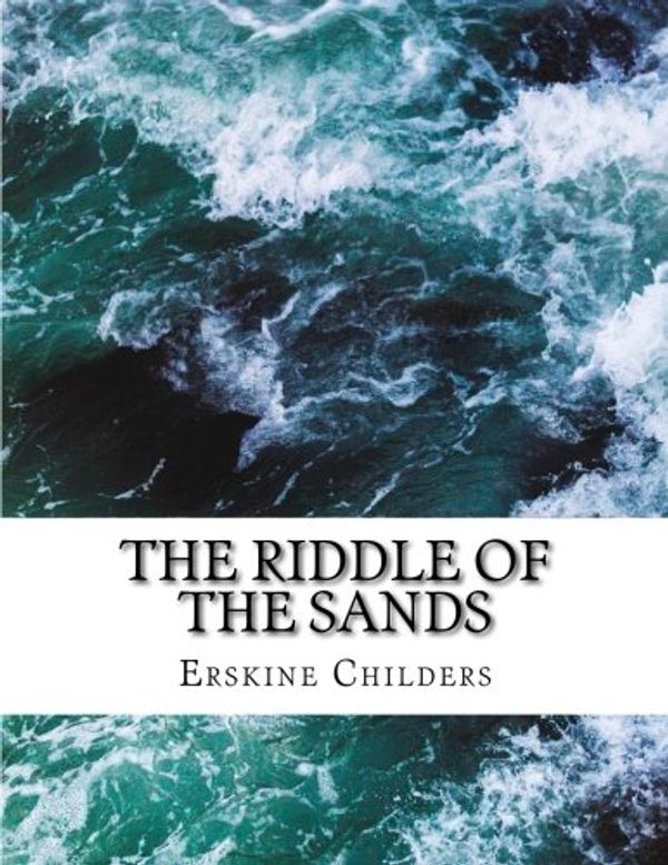 Cover Art for 9781721214259, The Riddle of the Sands by Erskine Childers