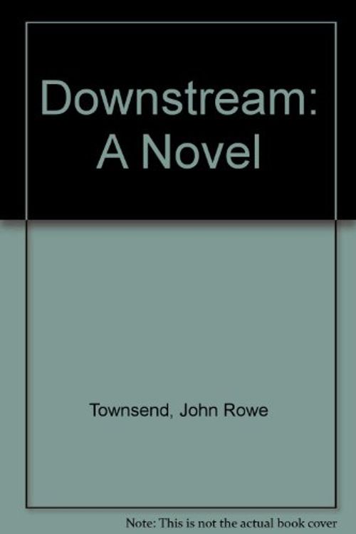 Cover Art for 9780397321896, Downstream: A Novel by John Rowe Townsend
