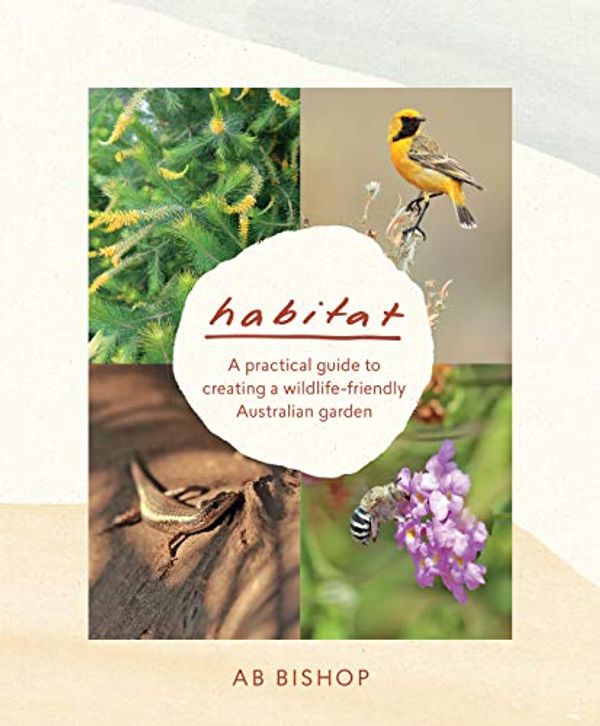 Cover Art for B07FS5KWG3, Habitat: A practical guide to creating a wildlife-friendly Australian garden by Ab Bishop