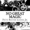 Cover Art for 9781535063975, No Great Magic by Jr. Fritz Reuter Leiber