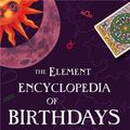 Cover Art for 9780007298938, The Element Encyclopedia of Birthdays by Theresa Cheung