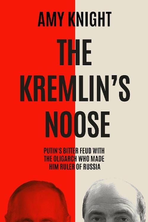 Cover Art for 9781837732203, Kremlin's Noose: Vladimir Putin's Bitter Feud with the Oligarch Who Made Him Ruler of Russia by Amy Knight