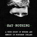 Cover Art for 9780385521314, Say Nothing: A True Story of Murder and Memory in Northern Ireland by Patrick Radden Keefe