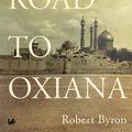 Cover Art for 9781844134229, The Road To Oxiana by Robert Byron