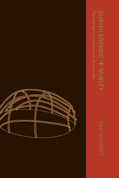 Cover Art for 9780702232459, Gunyah, Goondie & Wurley: The Aboriginal Architecture of Australia by Paul Memmott