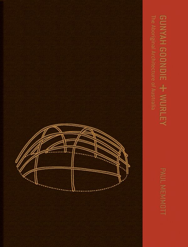 Cover Art for 9780702232459, Gunyah, Goondie & Wurley: The Aboriginal Architecture of Australia by Paul Memmott