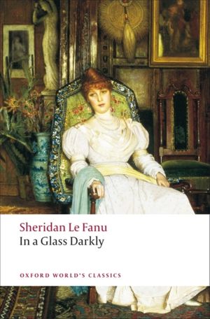 Cover Art for 9780199537983, In a Glass Darkly by J. Sheridan Le Fanu