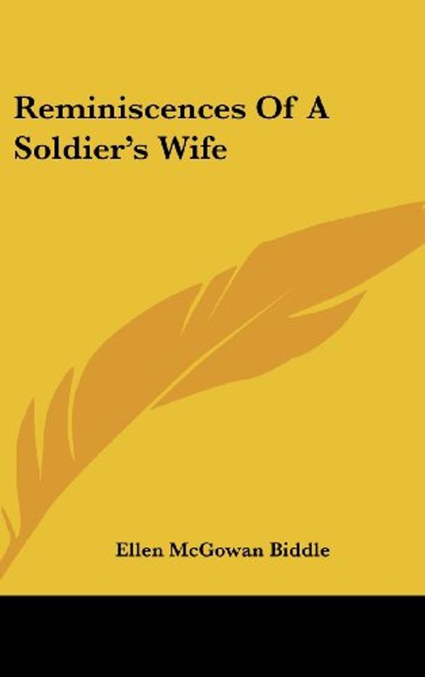 Cover Art for 9780548258187, Reminiscences of a Soldier's Wife by Ellen McGowan Biddle