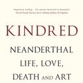 Cover Art for 9781472937483, Kindred: Neanderthal Life, Love, Death and Art by Rebecca Wragg Sykes