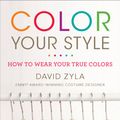 Cover Art for 9781101486221, Color Your Style by David Zyla