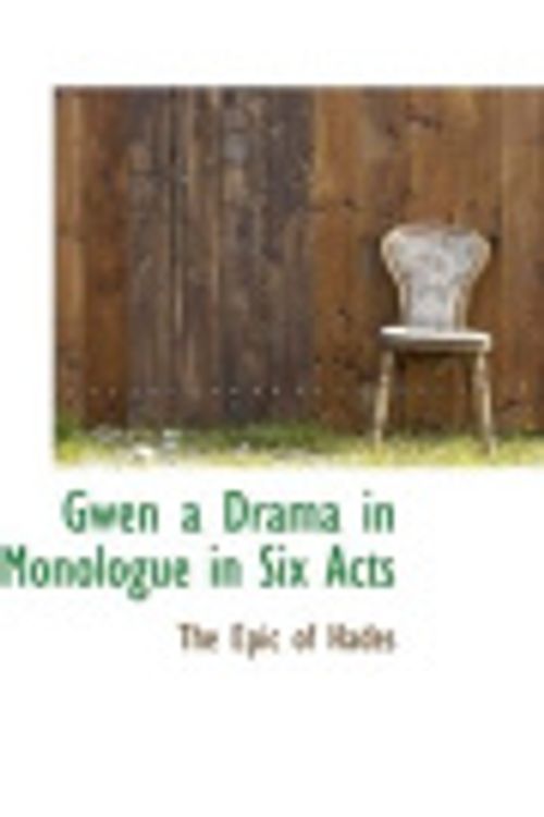 Cover Art for 9781110672240, Gwen a Drama in Monologue in Six Acts by The Epic of Hades