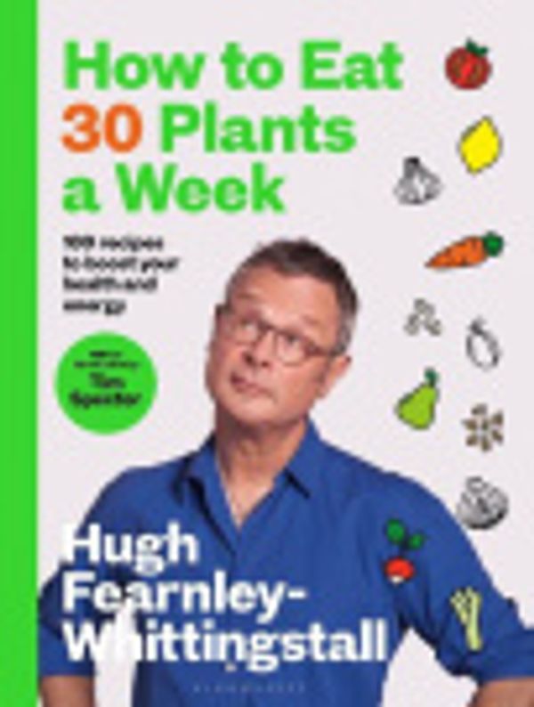 Cover Art for 9781526672544, How to Eat 30 Plants a Week by Hugh Fearnley-Whittingstall