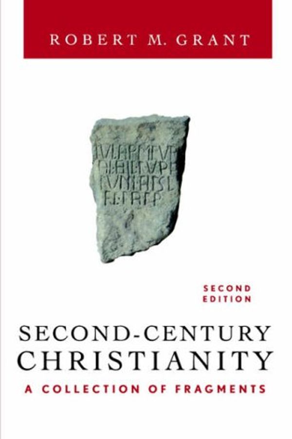 Cover Art for 0884696247075, Second-Century Christianity, Revised and Expanded: A Collection of Fragments by Robert M. Grant