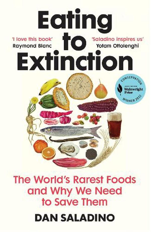 Cover Art for 9781784709686, Eating to Extinction: The World’s Rarest Foods and Why We Need to Save Them by Dan Saladino