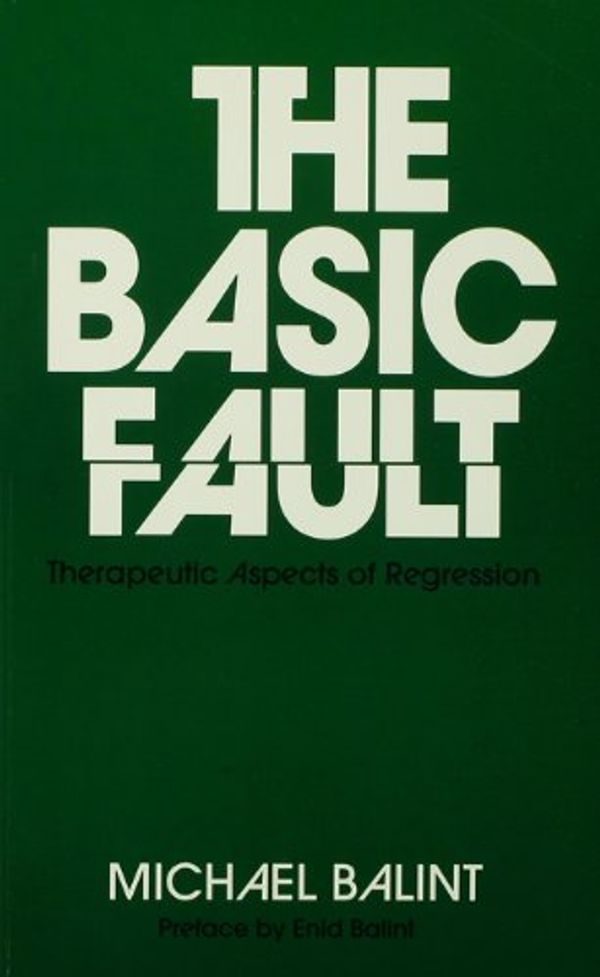 Cover Art for B00CDV197C, The Basic Fault: Therapeutic Aspects of Regression by Michael Balint