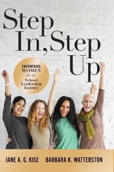 Cover Art for 9781943874309, Step In, Step Up: Empowering Women for the School Leadership Journey (a 12-Week Educational Leadership Development Guide for Women) by Jane A. g. Kise, Barbara K. Watterston