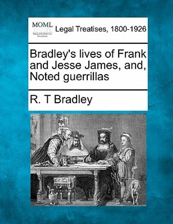Cover Art for 9781240056484, Bradley's Lives of Frank and Jesse James, And, Noted Guerrillas by R. T. Bradley