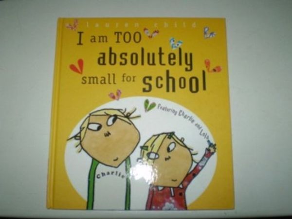 Cover Art for 9781407804651, I am Too Absolutely Small for School by Lauren Child