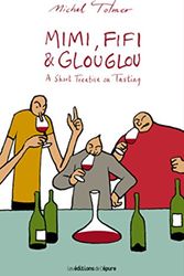 Cover Art for 9782352552703, Mimi, Fifi and Glouglou : A short treatise on tasting by Michel Tolmer