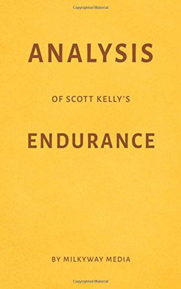 Cover Art for 9781976714719, Analysis of Scott Kelly’s Endurance by Milkyway Media by Milkyway Media